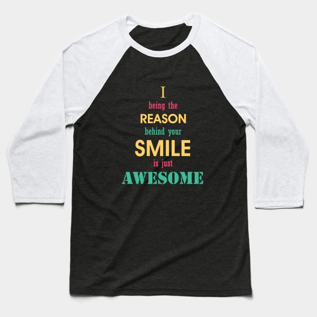 being the reason for your smile is awesome. Baseball T-Shirt by KAYS34